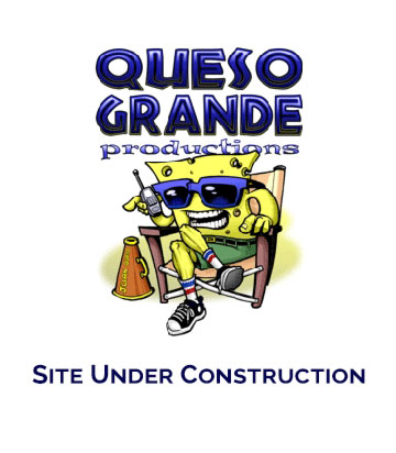 Queso Grande Productions | Site Under Construction